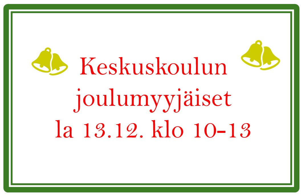 kuvassa lukee keskuskoulun joulumyyjäiset la 13.12. klo 10-13